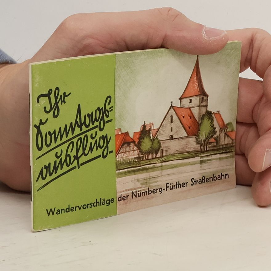 Various authors Ihr Sonntagsausflug. Wandervorschläge der Nürnberg-Fürther Straßenbahn
