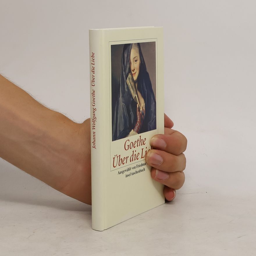 Johann Wolfgang von Goethe Über die Liebe