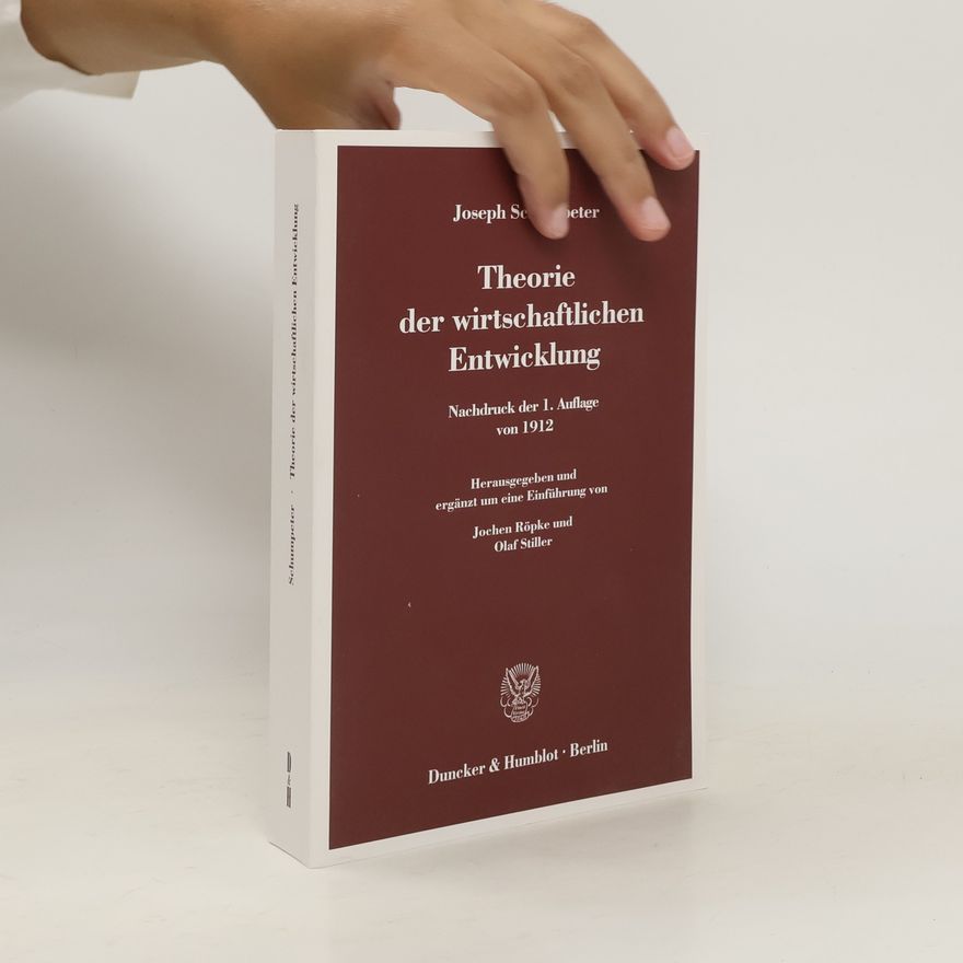 Josef Alois Schumpeter Theorie der wirtschaftlichen Entwicklung