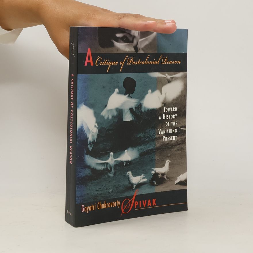 Gayatri Ch. Spivak A Critique of Postcolonial Reason