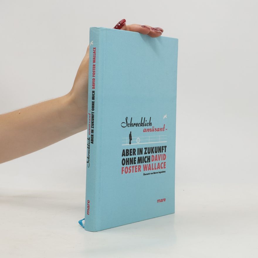 David Foster Wallace Schrecklich amüsant - aber in Zukunft ohne mich