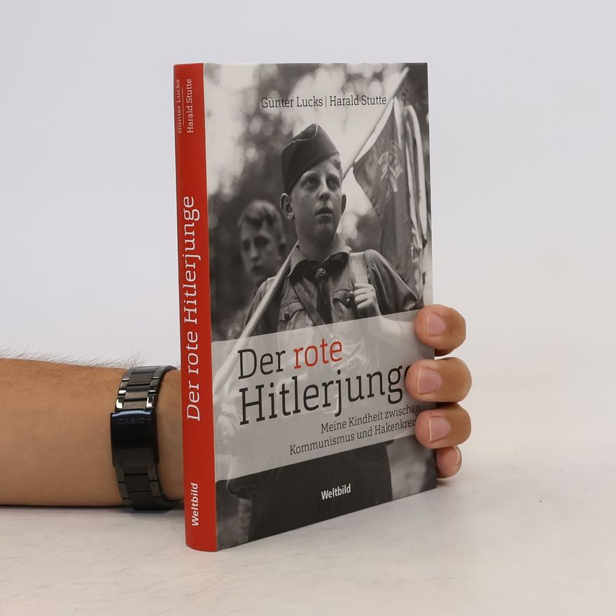 Günter Lucks Der rote Hitlerjunge : Meine Kindheit zwischen Kommunismus und Hakenkreuz