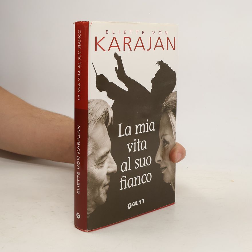 Eliette von Karajan La mia vita al suo fianco