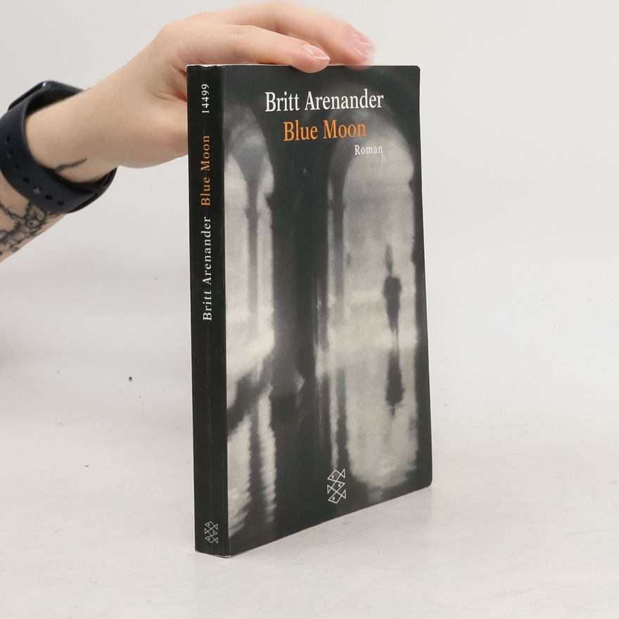 Britt Arenander Blue Moon. Roman. Aus d. Schwed. v. Regine Elsässer