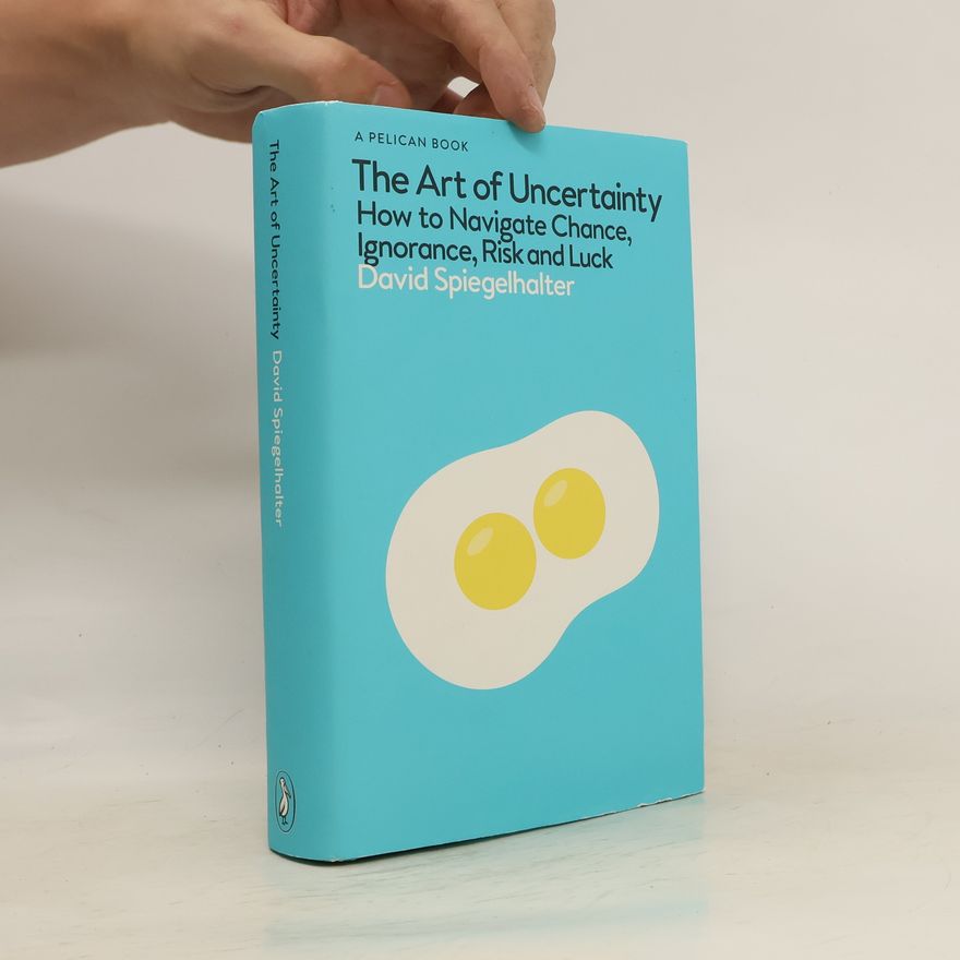 David Spiegelhalter The Art of Uncertainty