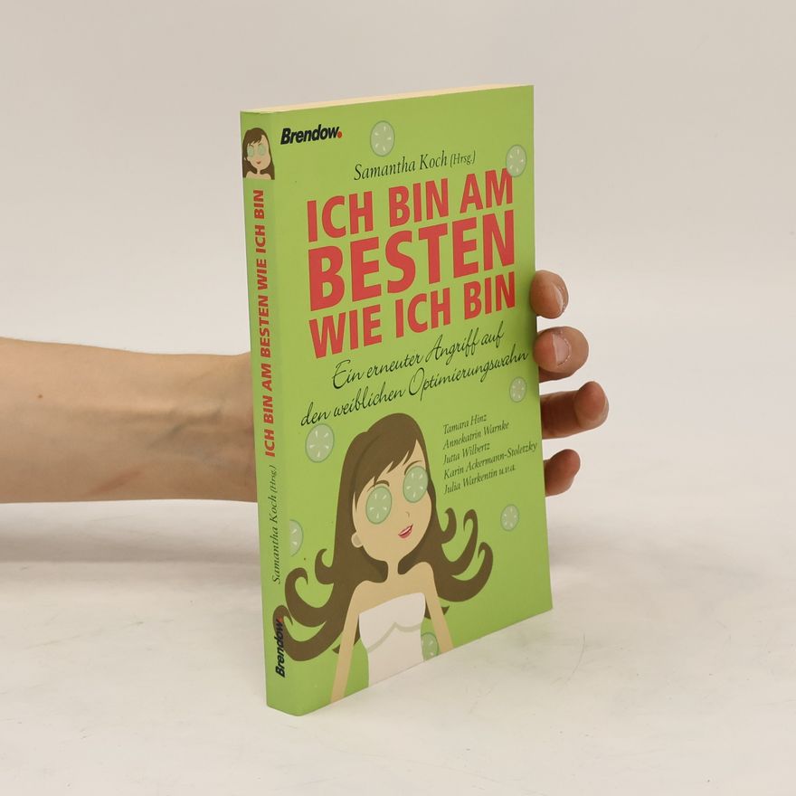 Samantha Koch Ich bin am besten wie ich bin. Ein erneuter Angriff auf den weiblichen Optimierungswahn