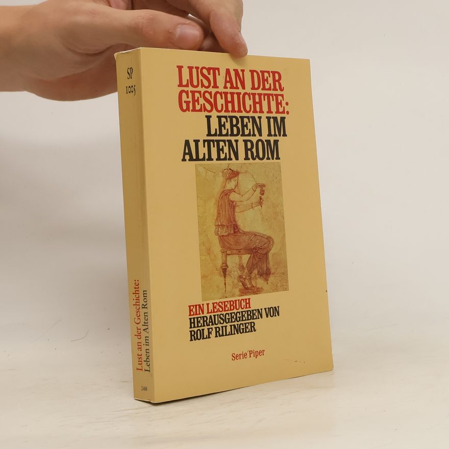 Rolf Rilinger Lust an der Geschichte: Leben im Alten Rom