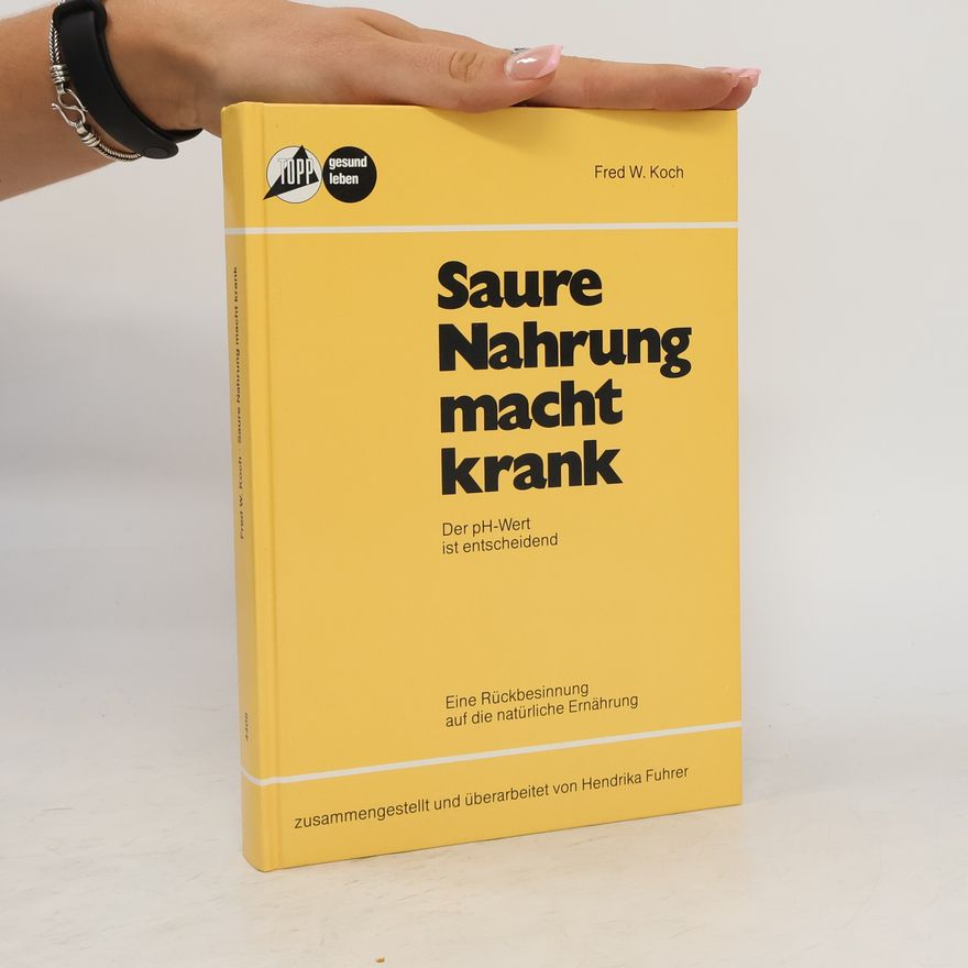 Fred W. Koch Saure Nahrung macht krank