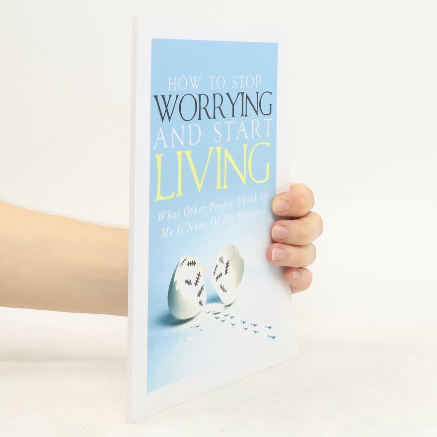 Simeon Lindstrom How To Stop Worrying and Start Living - What Other People Think Of Me Is None Of My Business