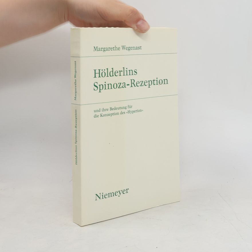 Margarethe Wegenast Hölderlins Spinoza-Rezeption und ihre Bedeutung für die Konzeption des "Hyperion"