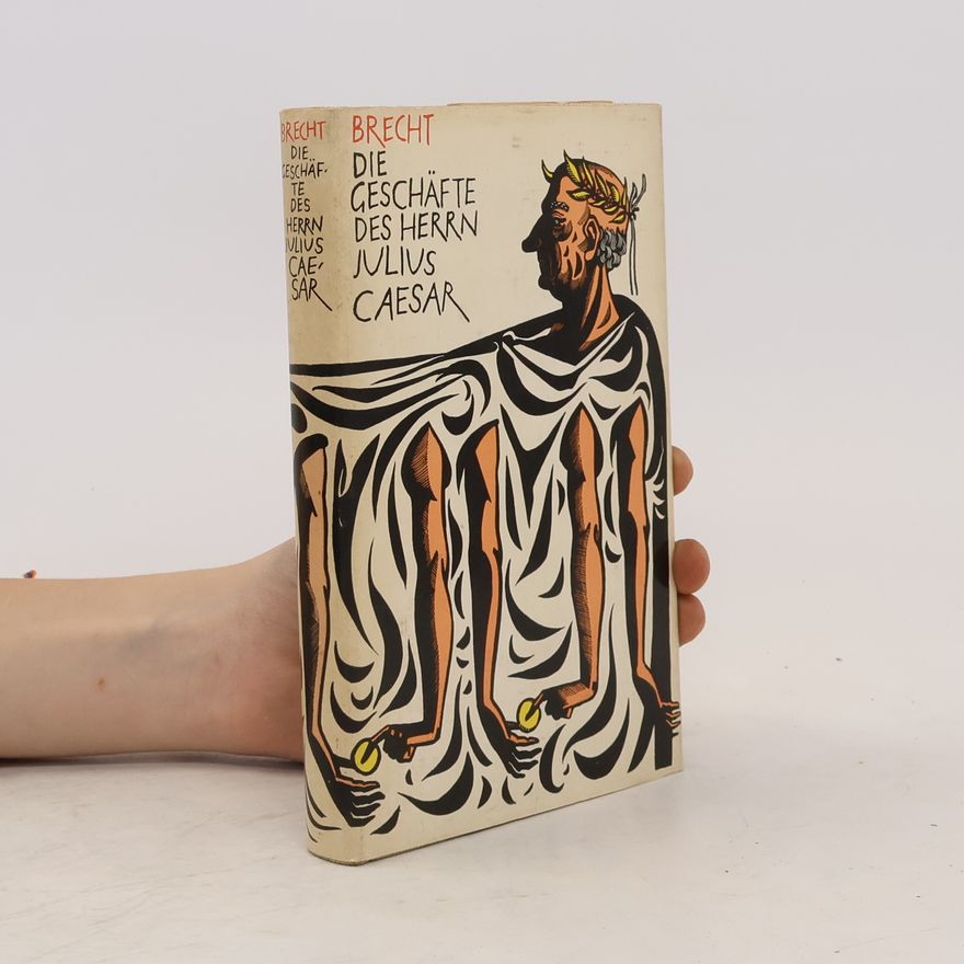 Bertolt Brecht Die Geschäfte des Herrn Julius Caesar