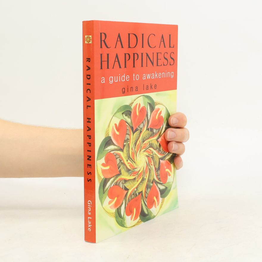 Gina Lake Radical Happiness: A Guide to Awakening