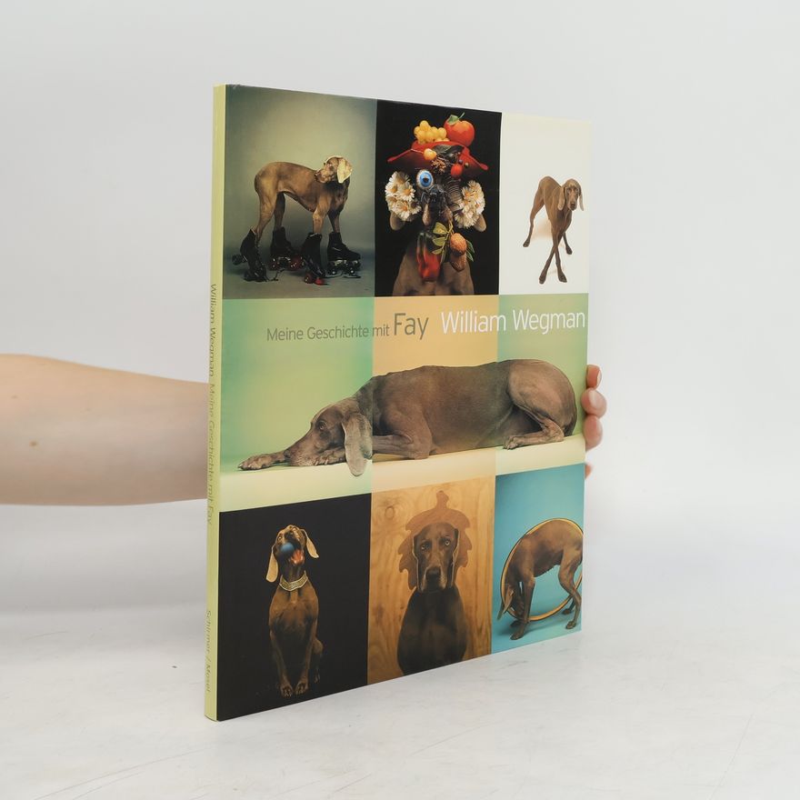 William Wegman Meine Geschichte mit Fay
