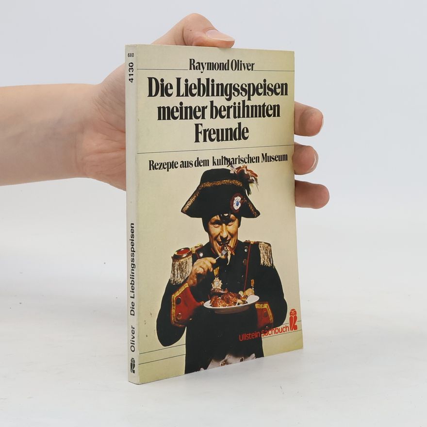Raymond Oliver Die Lieblingsspeisen meiner berühmten Freunde