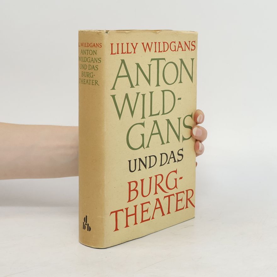 Lilly Wildgans Anton Wildgans und das Burgtheater