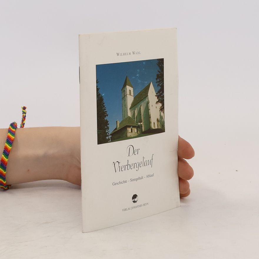 Wilhelm Wadl Der Vierbergelauf. Geschichte - Sinngehalt - Ablauf