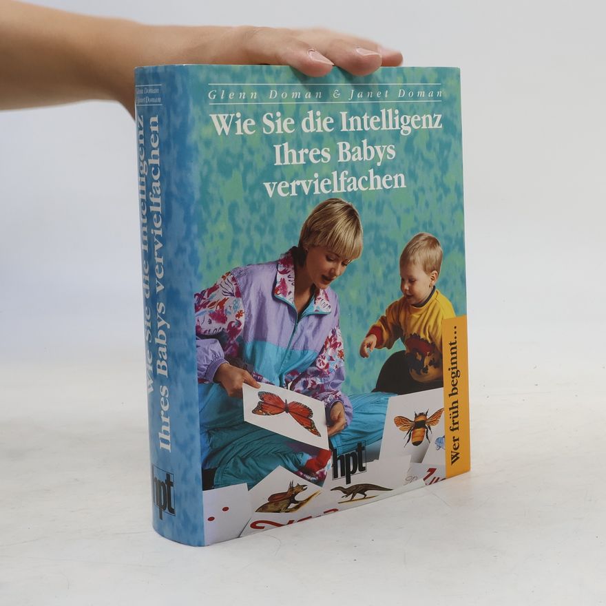 Glenn J. Doman Wie Sie die Intelligenz Ihres Babys vervielfachen