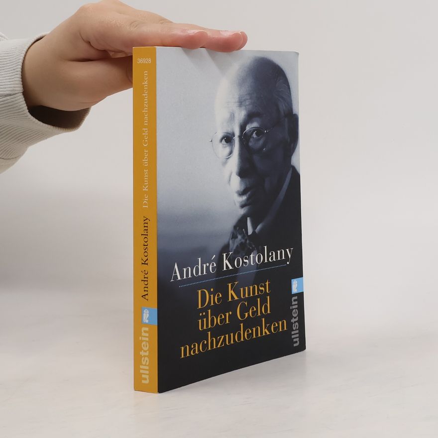 André Kostolany Die Kunst über Geld nachzudenken