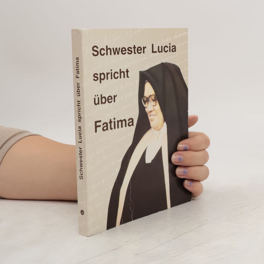Lucia de Jesus dos Santo Schwester Lucia spricht über Fatima : Erinnerungen der Schwester Lucia