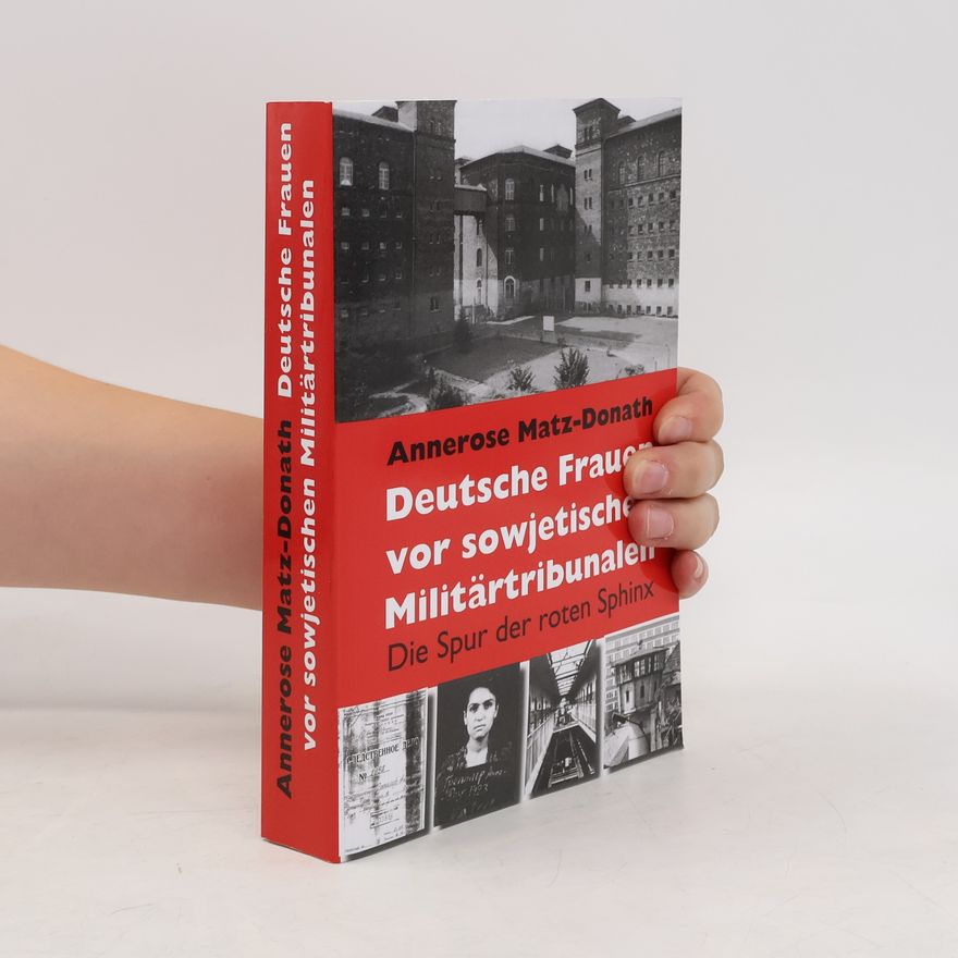 Annerose Matz Donath Deutsche Frauen vor sowjetischen Militärtribunalen