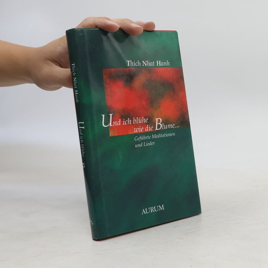 Thích Nhất Hạnh Und ich blühe wie die Blume ...