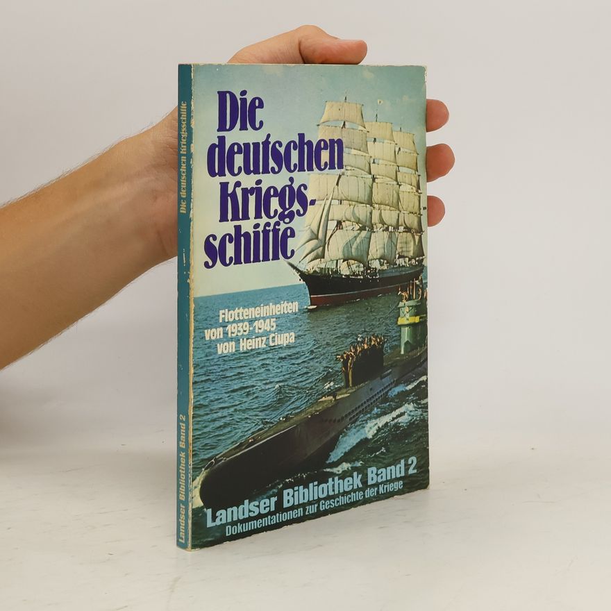 Heinz Ciupa Die deutschen Kriegsschiffe Flotteneinheiten von 1939 - 1945 Landser Bibliothek Band 2