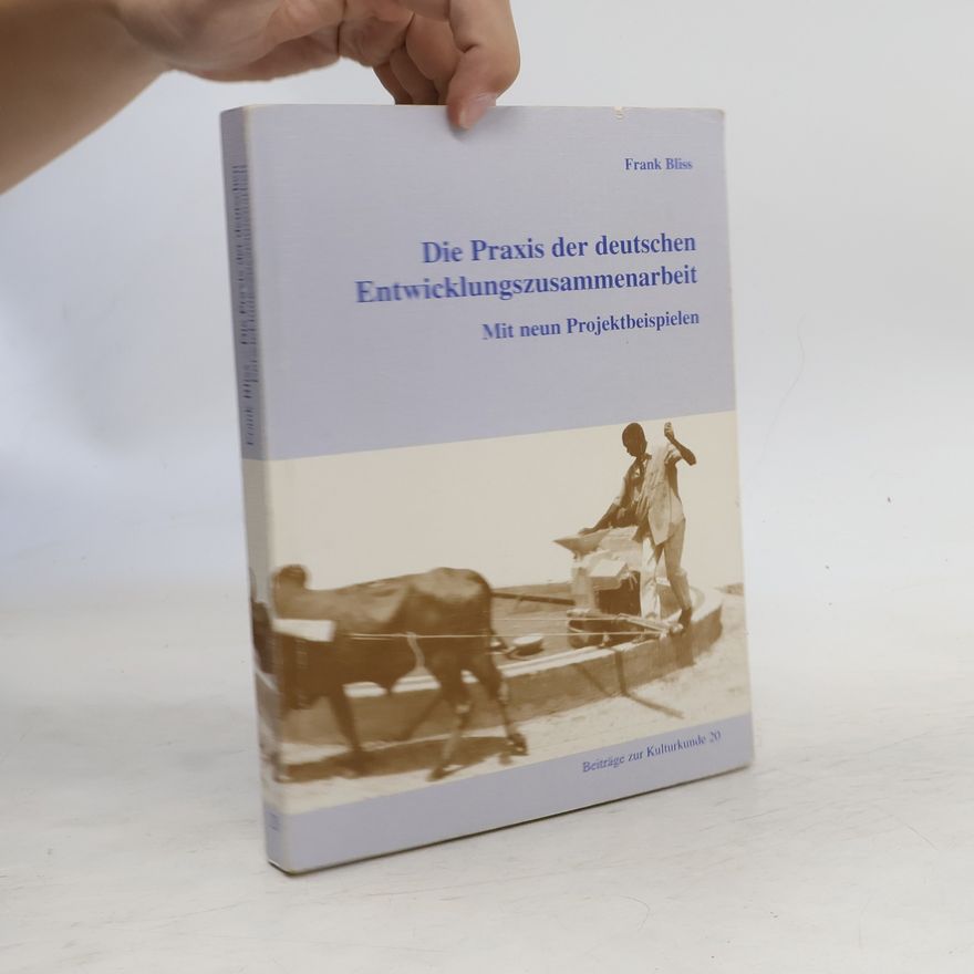 Frank Bliss Die Praxis der deutschen Entwicklungszusammenarbeit