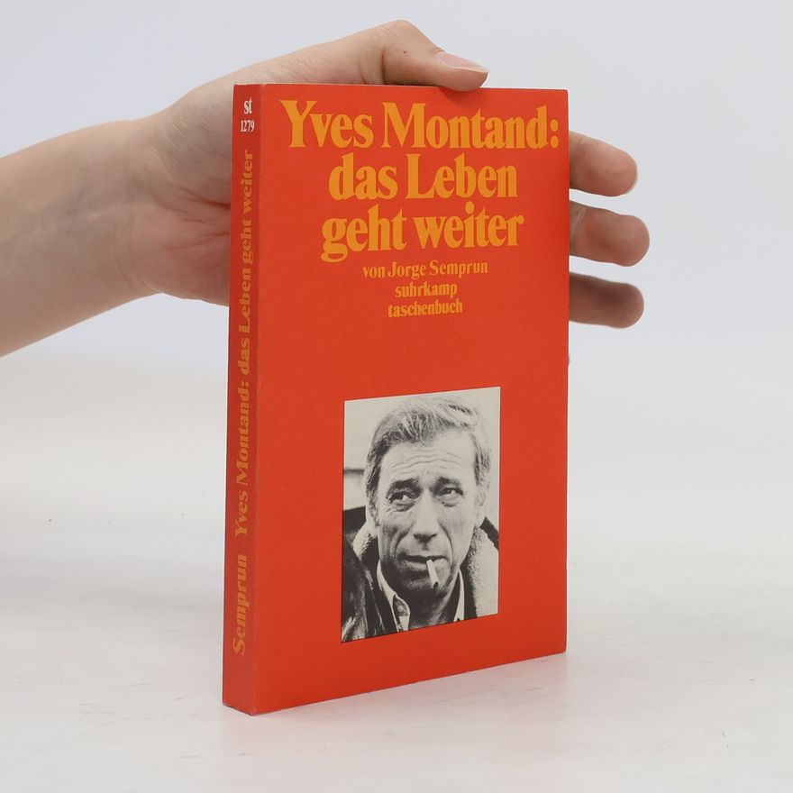 Jorge Semprún Yves Montand, das Leben geht weiter