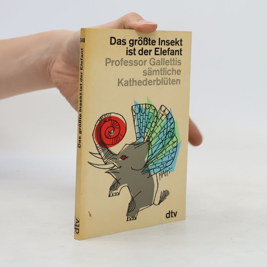 Autorenkollektiv Das größte Insekt ist der Elefant. Professor Gallettis sämtliche Kathederblütten