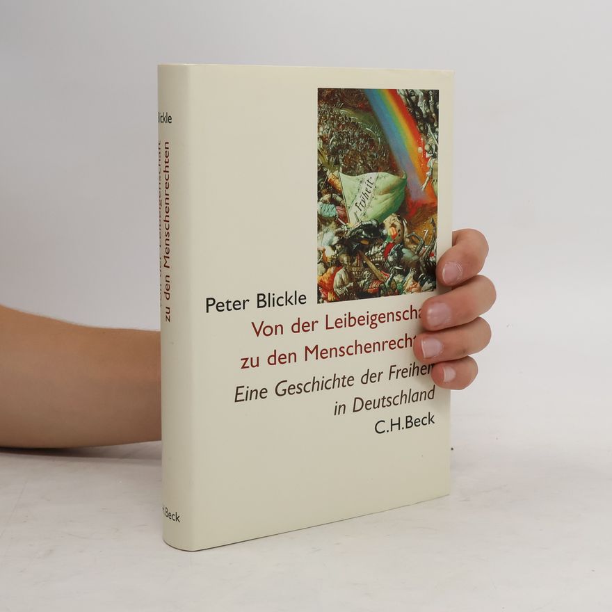 Peter Blickle Von der Leibeigenschaft zu den Menschenrechten