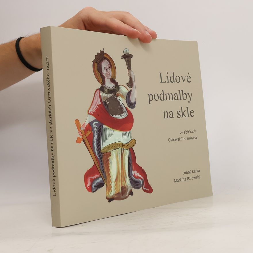 Markéta Palowská Lidové podmalby na skle ve sbírkách Ostravského muzea