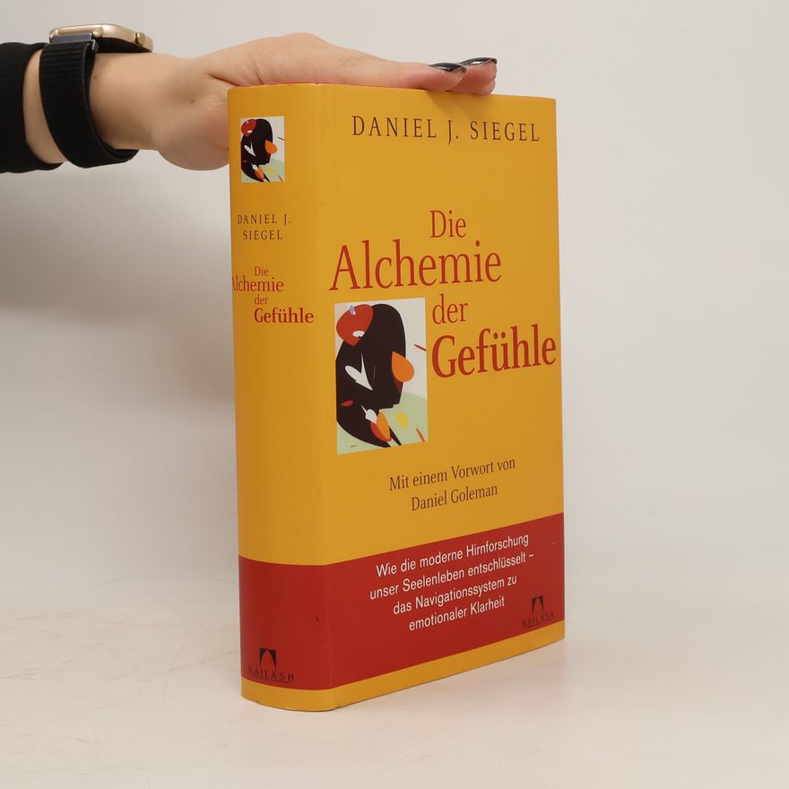 Daniel J. Siegel Die Alchemie der Gefühle