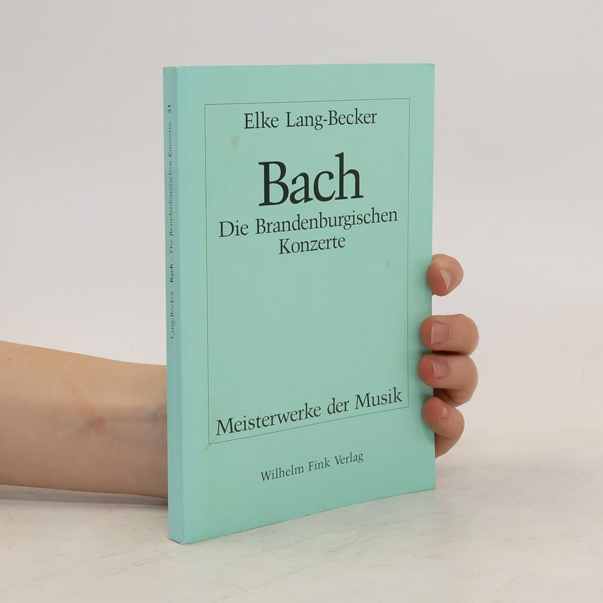 Elke Lang Johann Sebastian Bach, die Brandenburgischen Konzerte