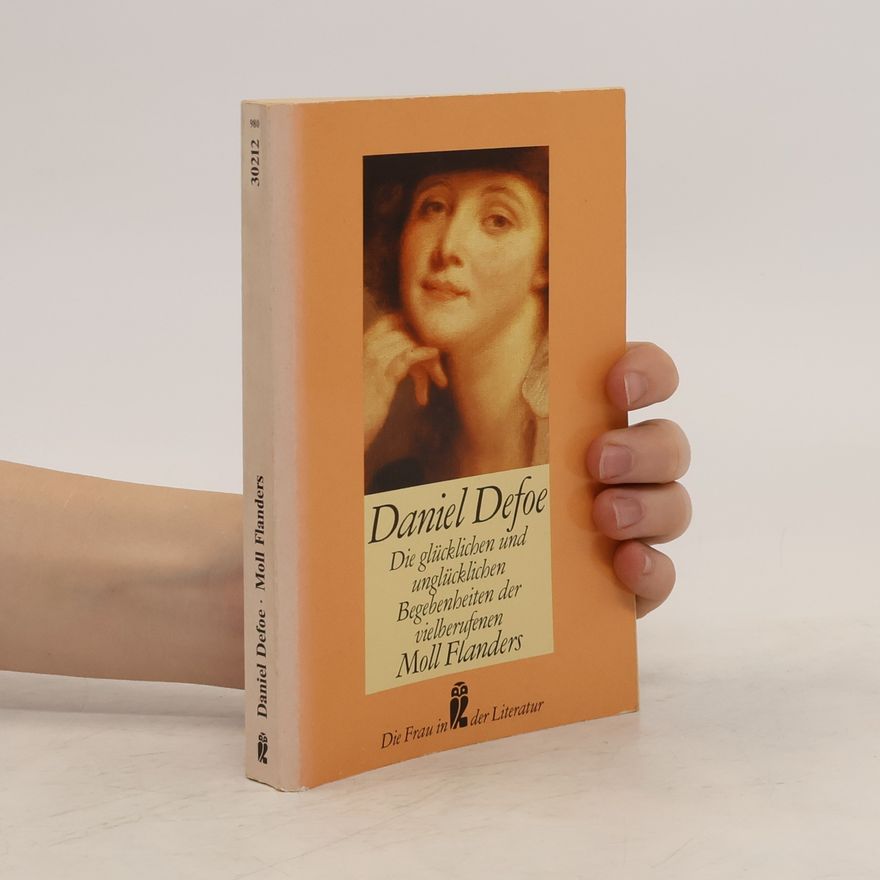 Daniel Defoe Die glücklichen und unglücklichen Begebenheiten der vielberufenen Moll Flanders