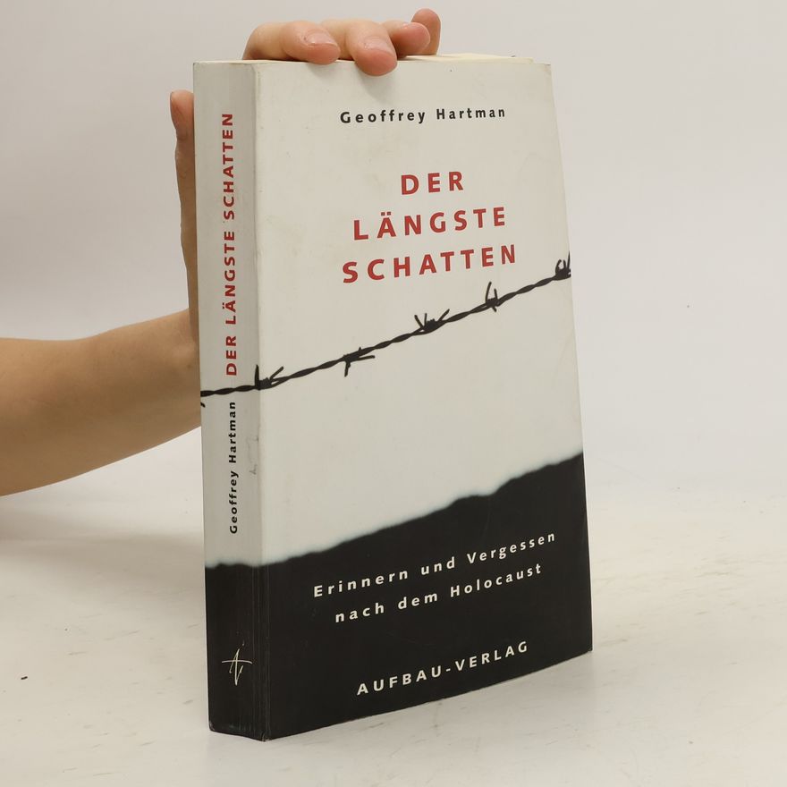 Geoffrey Hartman Der längste Schatten: Erinnern und Vergessen nach dem Holocaust