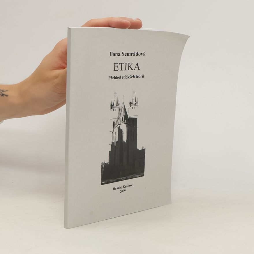 Ilona Semrádová Etika. Přehled etických teorií