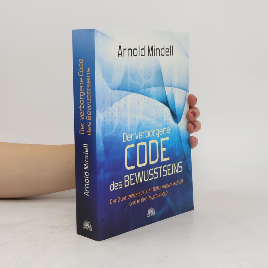 Arnold Mindell Der verborgene Code des Bewusstseins