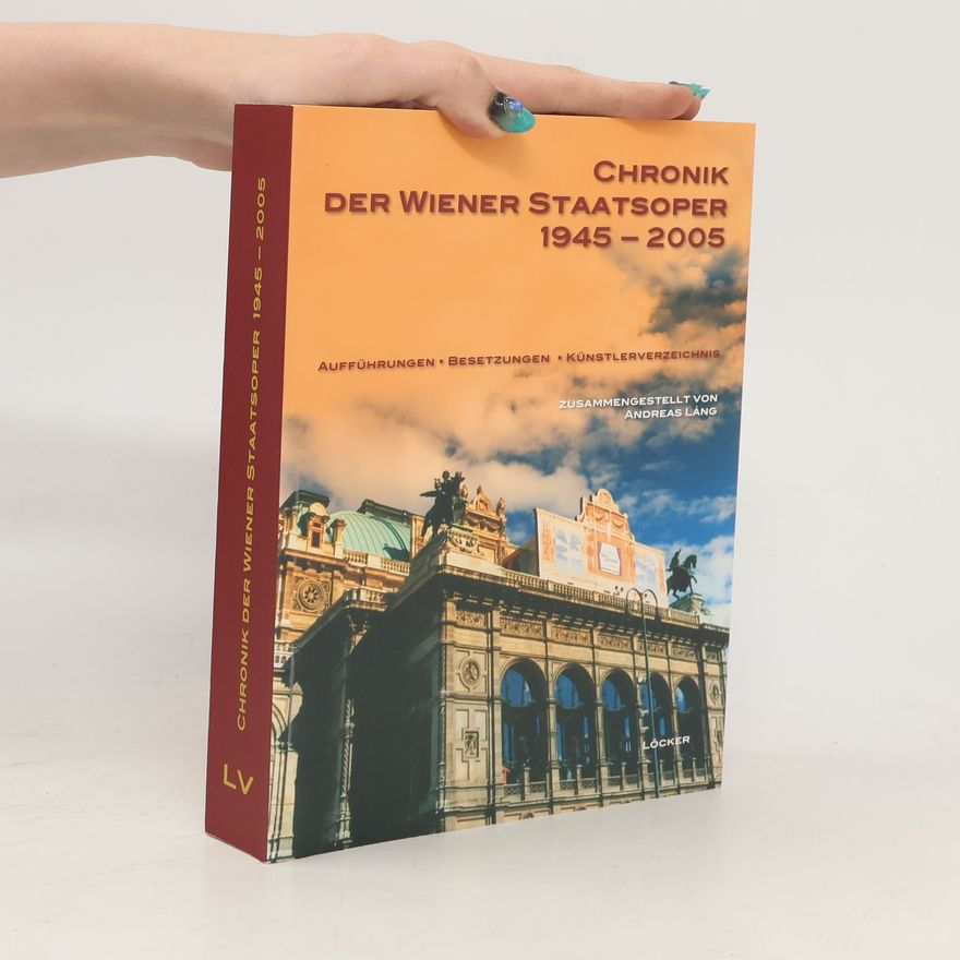 Andreas Lang Chronik der Wiener Staatsoper 1945 - 2005
