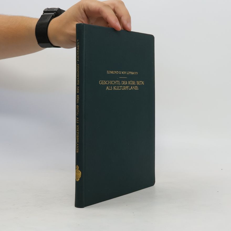 Edmund O. von Lippmann Geschichte der Rübe Beta als Kulturpflanze