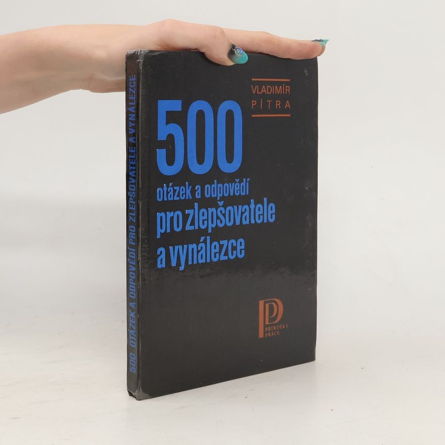 Vladimír Pítra 500 otázek a odpovědí pro zlepšovatele a vynálezce