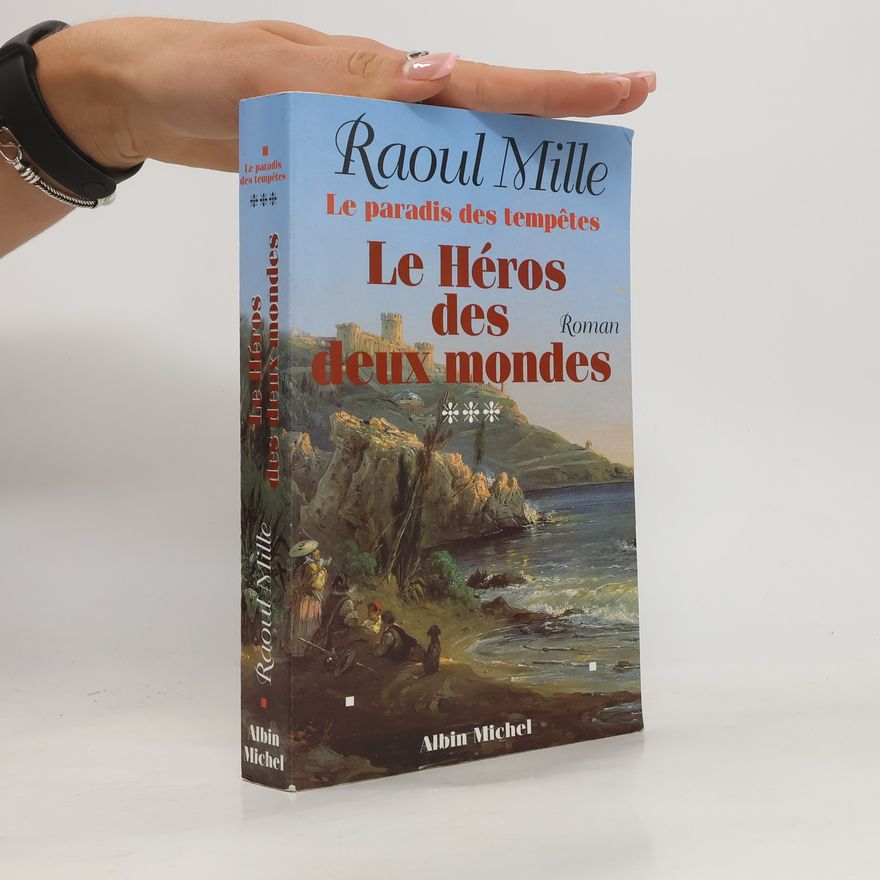 Raoul Mille Le paradis des tempêtes 3. Le héros des deux mondes