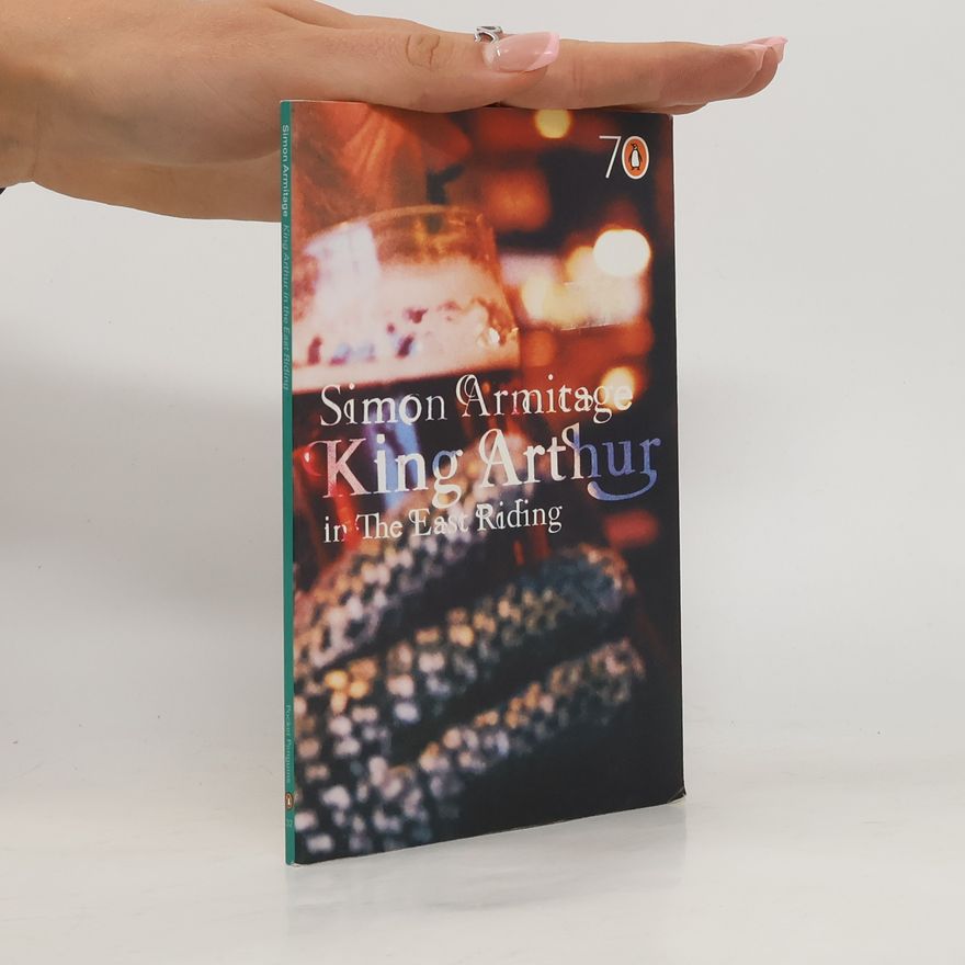 Simon Armitage King Arthur in the East Riding