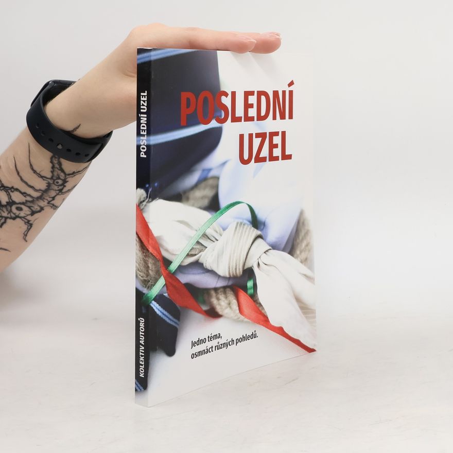 Martina Máta Nosková Poslední uzel: Jedno téma, osmnáct různých pohledů