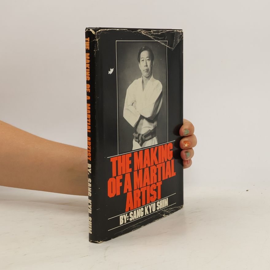 Sang Kyu Shim The Making of a Martial Artist