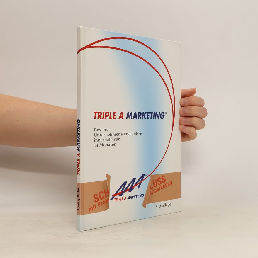 Various authors Triple A Marketing. Bessere Unternehmens-Ergebnisse innerhalb von 14 Monaten