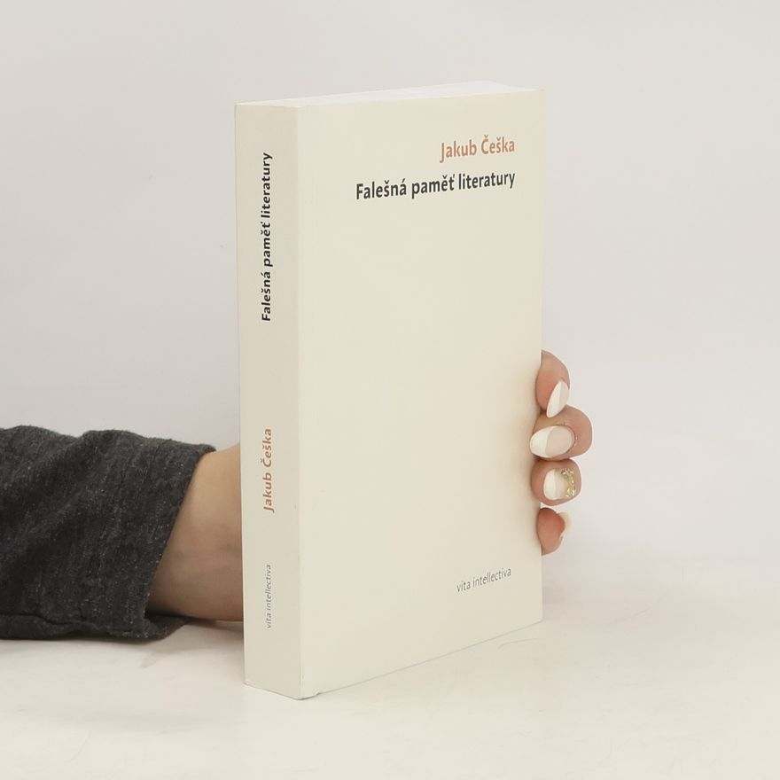 Jakub Češka Falešná paměť literatury