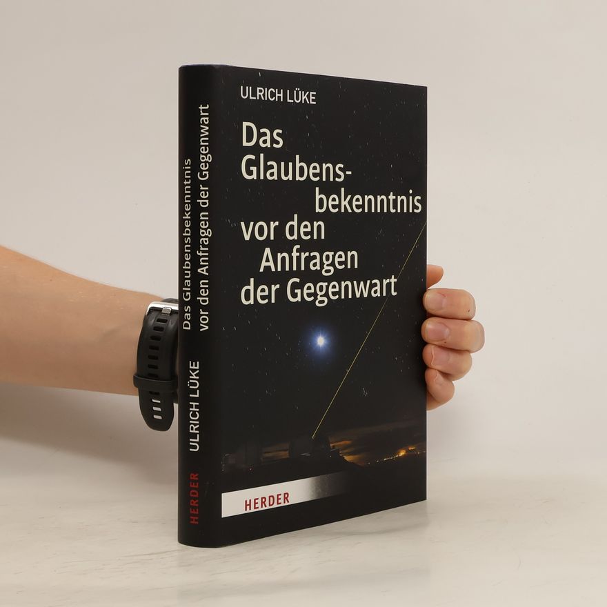 Ulrich Lüke Das Glaubensbekenntnis vor den Anfragen der Gegenwart