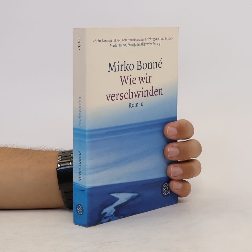 Mirko Bonné Wie wir verschwinden