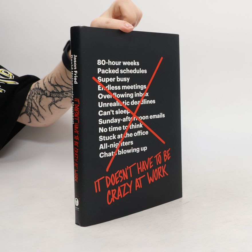 Jason Fried It Doesn't Have to Be Crazy at Work