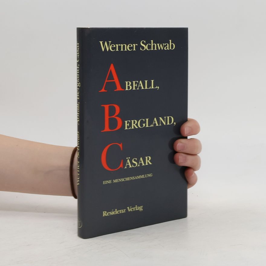 Werner Schwab Abfall, Bergland, Cäsar : eine Menschensammlung